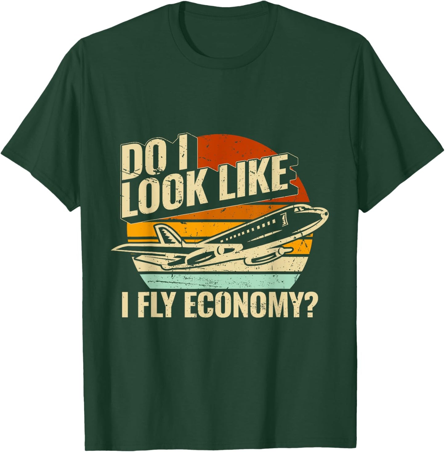Do I Look Like I Fly Economy Design Travel Traveling Funny T-Shirt - T-Shirt | Forest