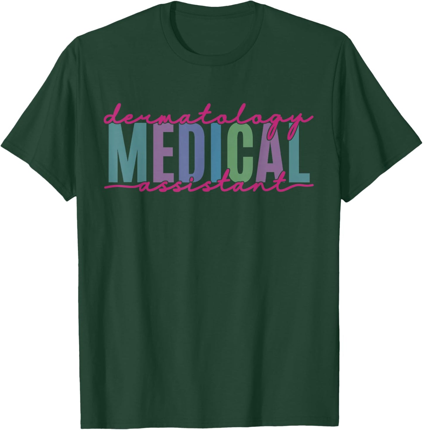 Funny Dermatology Medical Assistant Nurse Physician T-Shirt - T-Shirt | Forest