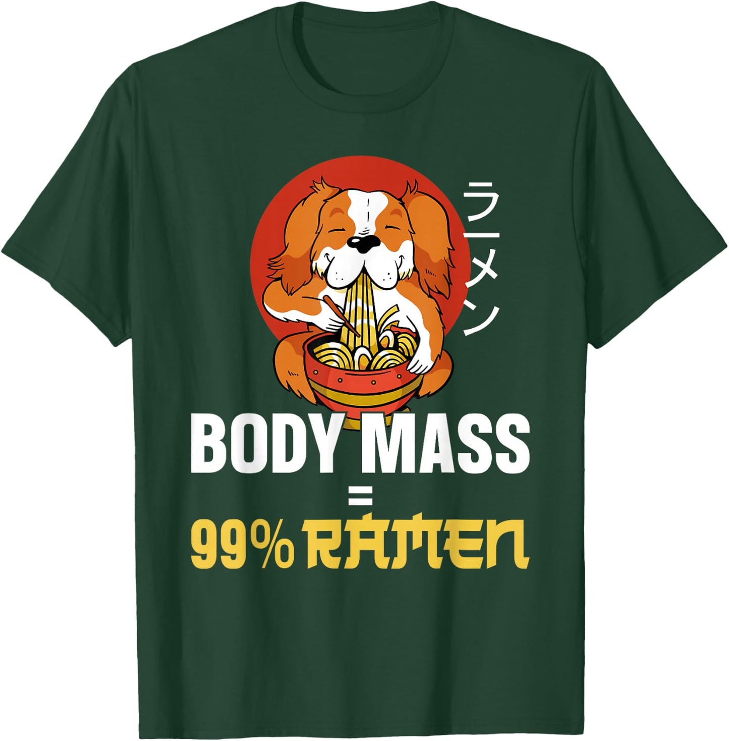 Ramen Noodle Bowl Love Japanese Kawaii Dog Body Mass = 99% T-Shirt - T-Shirt | Forest