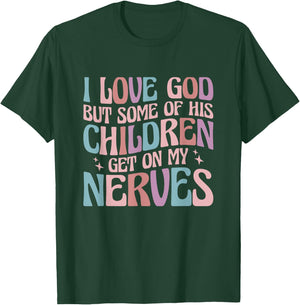 I love God But Some of His Children Get On My Nerves T-Shirt - T-Shirt | Forest
