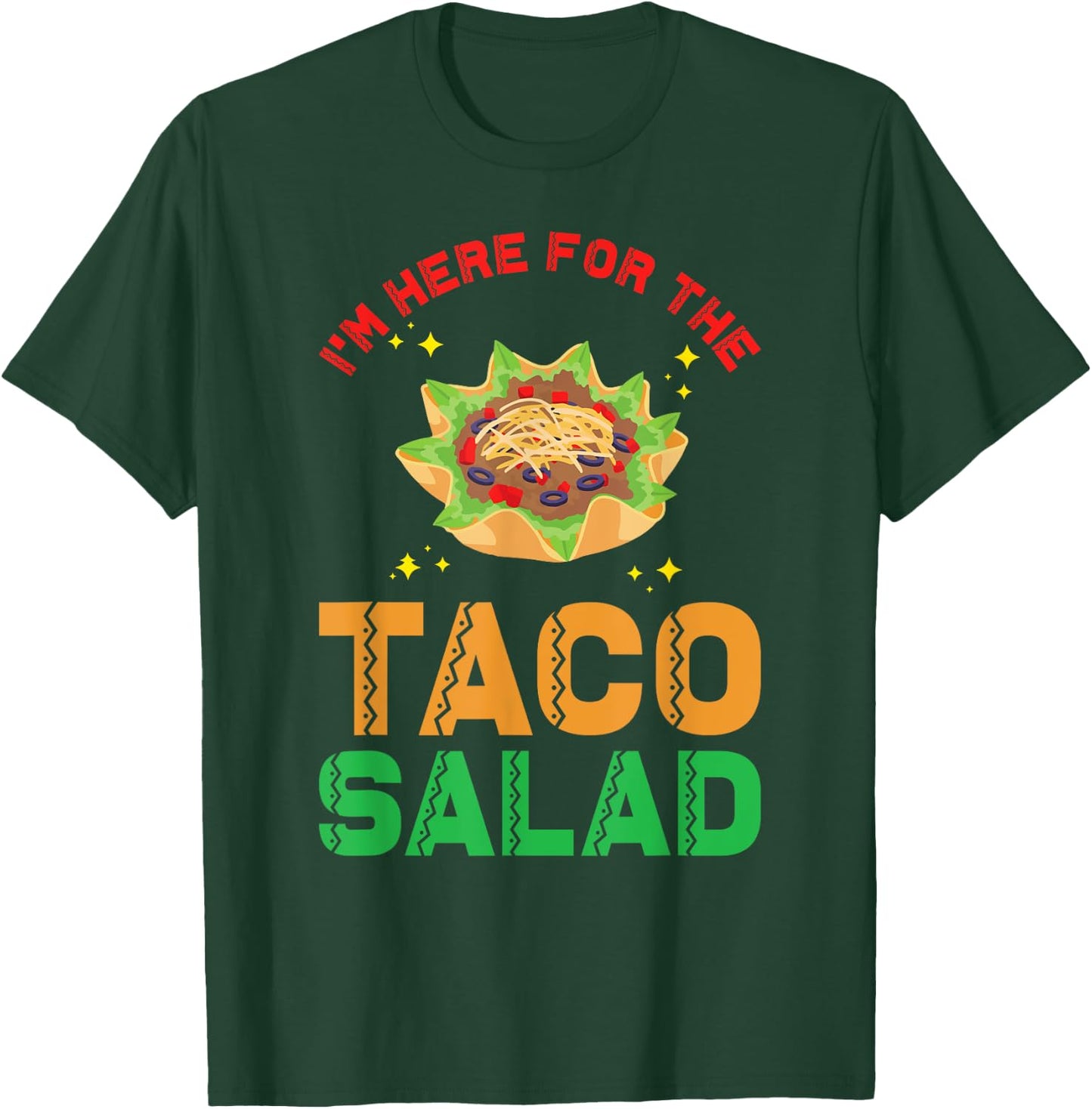 Taco Salad Design | I´m here for the Taco Salad T-Shirt - T-Shirt | Forest