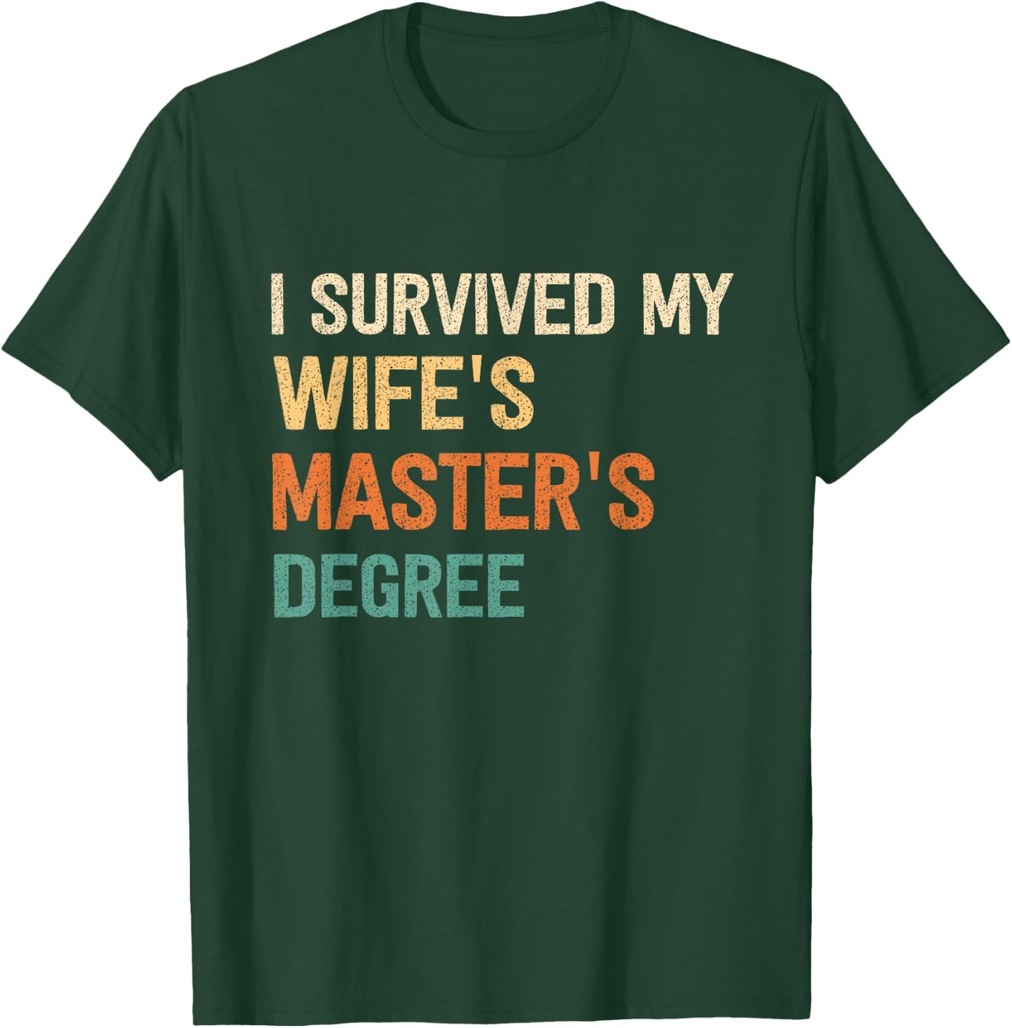 I Survived My Wifes Masters Degree Graduation Wife Mastered T-Shirt - T-Shirt | Forest