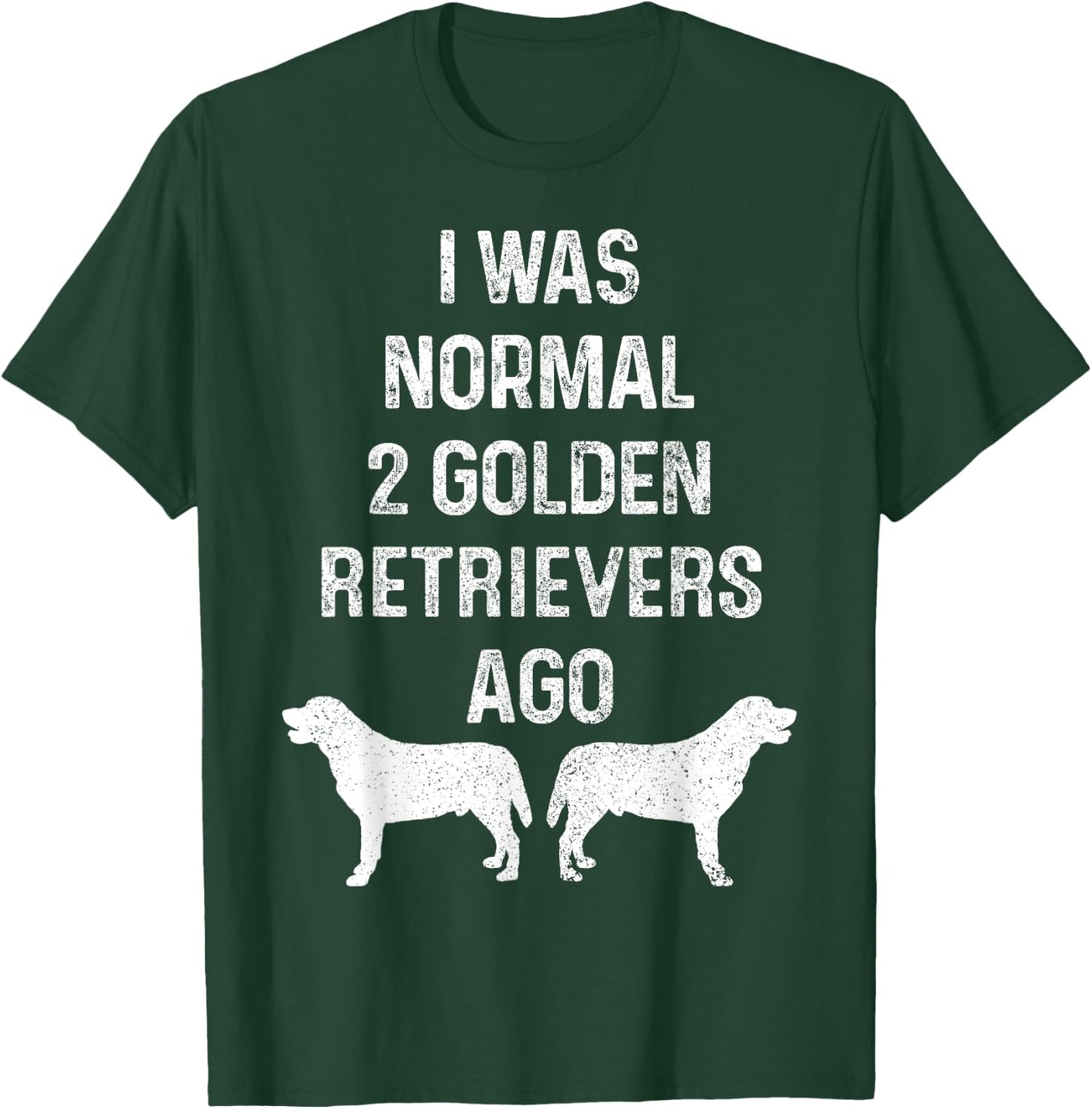 I Was Normal Two Golden Retrievers Ago Funny Dog Owner Women T-Shirt - T-Shirt | Forest