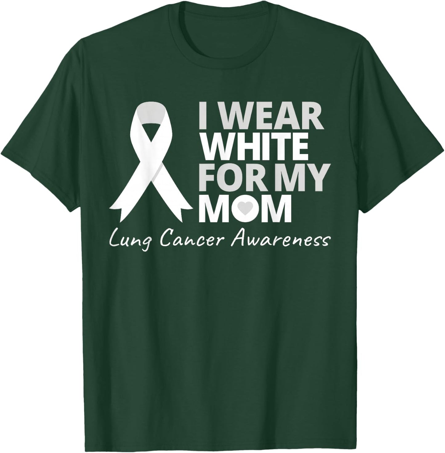 I Wear White For My Mom Lung Cancer Awareness White Ribbon T-Shirt - T-Shirt | Forest