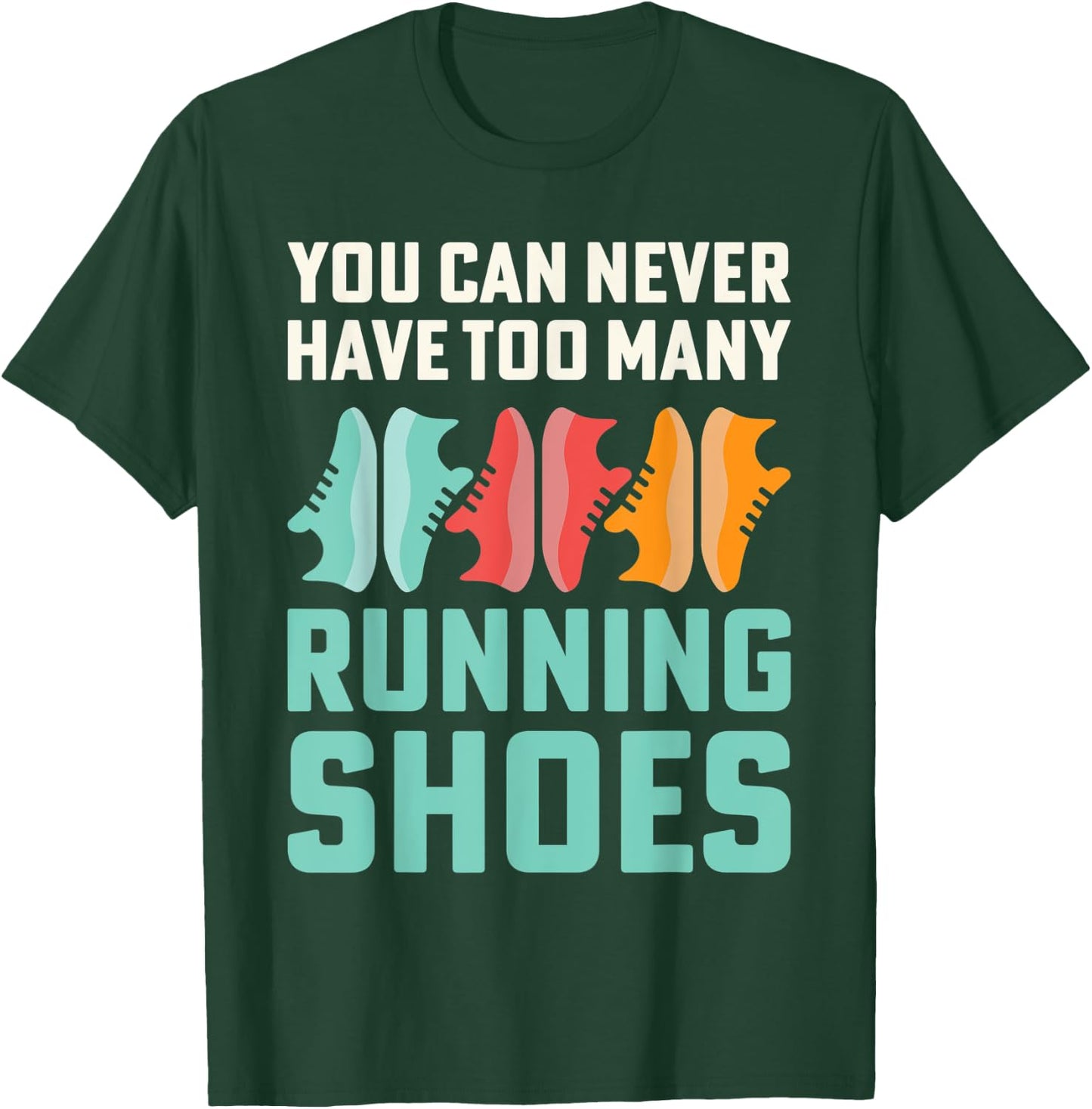 You Can Never Have Too Many Running Shoes Addict T-Shirt - T-Shirt | Forest