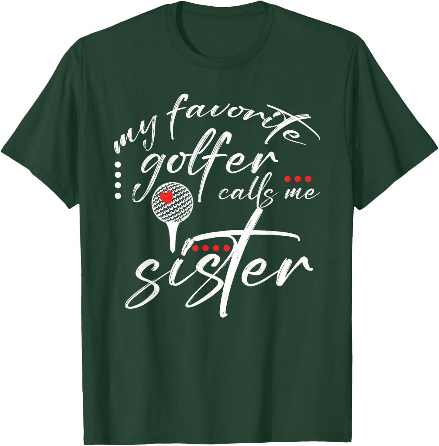 My Favorite Golfer Calls Me Sister Funny Golf Lover Family T-Shirt - T-Shirt | Forest