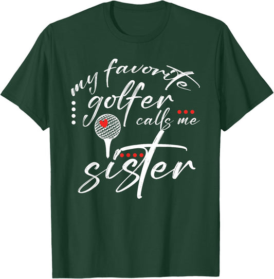My Favorite Golfer Calls Me Sister Funny Golf Lover Family T-Shirt - T-Shirt | Forest