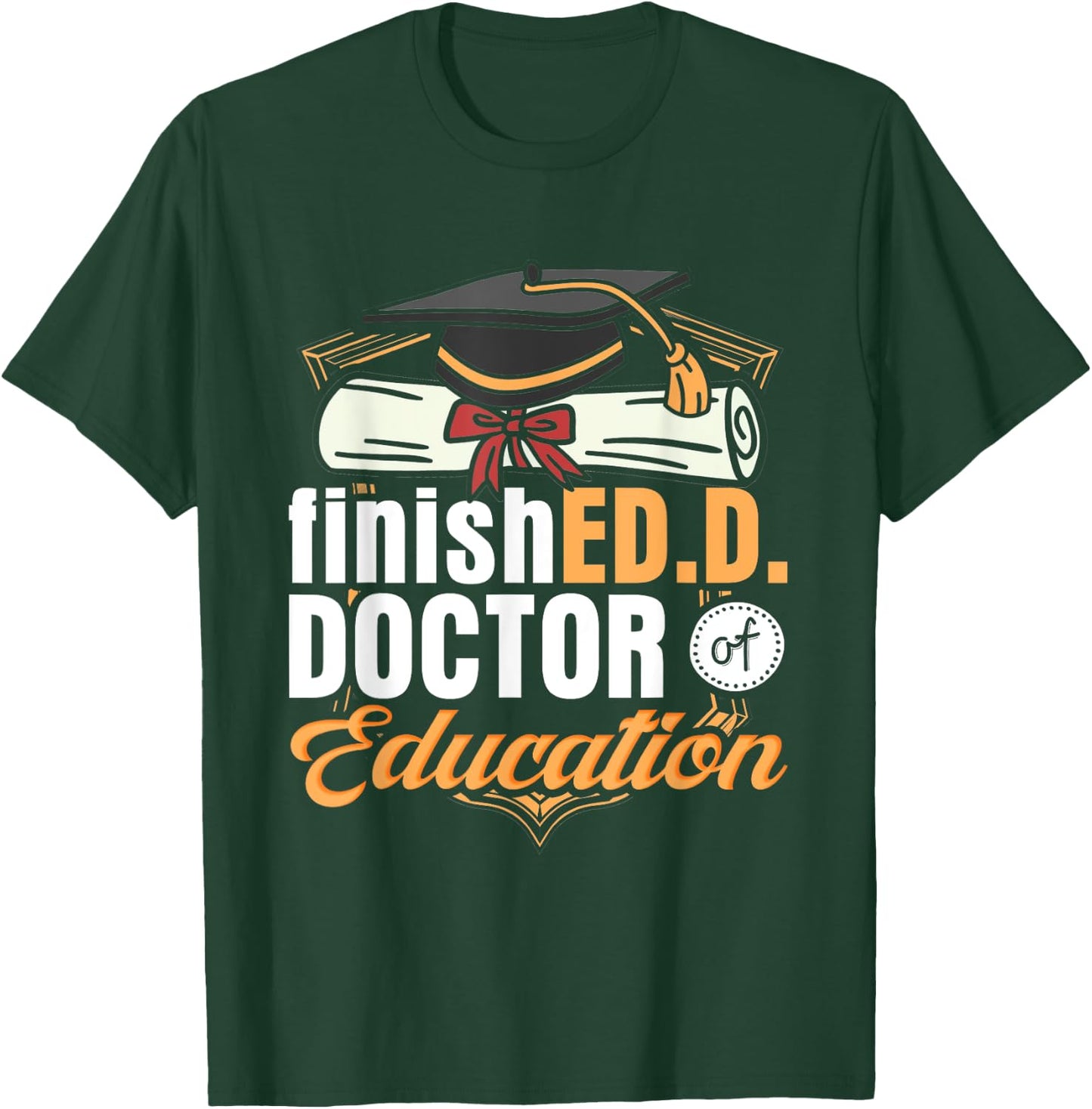 FinishED. D. Doctor of Education D T-Shirt - T-Shirt | Forest