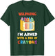 Warning I'm Armed Kindergarten Students Crayons Crayon T-Shirt - T-Shirt | Forest