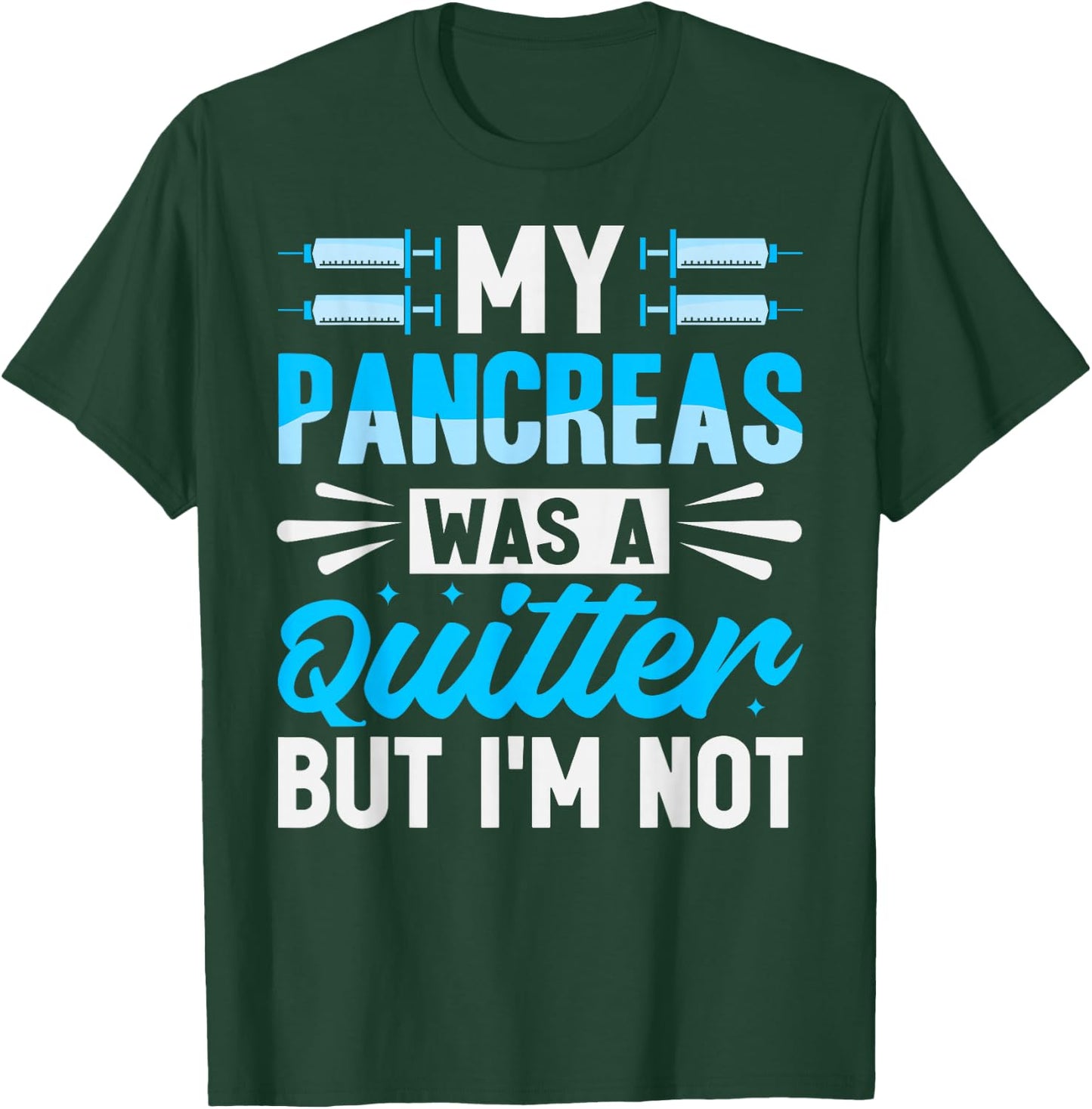 My Pancreas Was A Quitter But I'm Not - Diabetes T-Shirt - T-Shirt | Forest