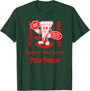 Support Your Local Pizza Parlor Funny Foodie Pizzeria Food T-Shirt - T-Shirt | Forest