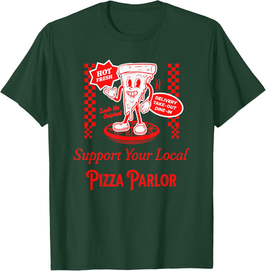 Support Your Local Pizza Parlor Funny Foodie Pizzeria Food T-Shirt - T-Shirt | Forest