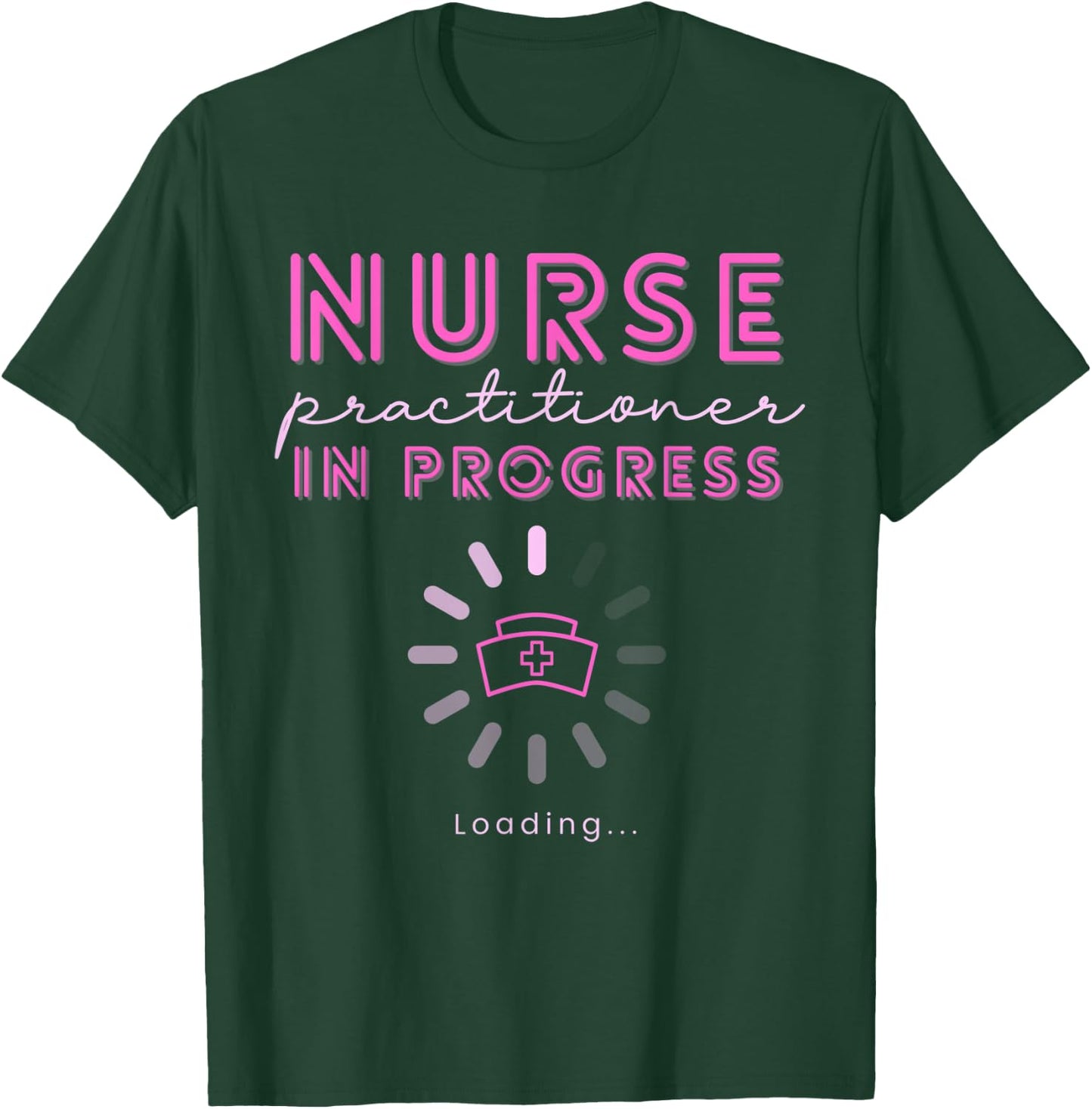 NP Nurse Practitioner In Progress Loading Nursing School T-Shirt - T-Shirt | Forest
