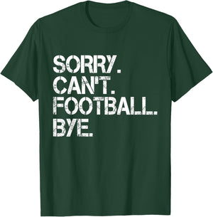Sorry Can't Football Bye T-Shirt - T-Shirt | Forest