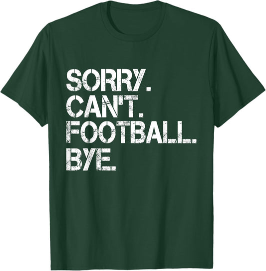 Sorry Can't Football Bye T-Shirt - T-Shirt | Forest