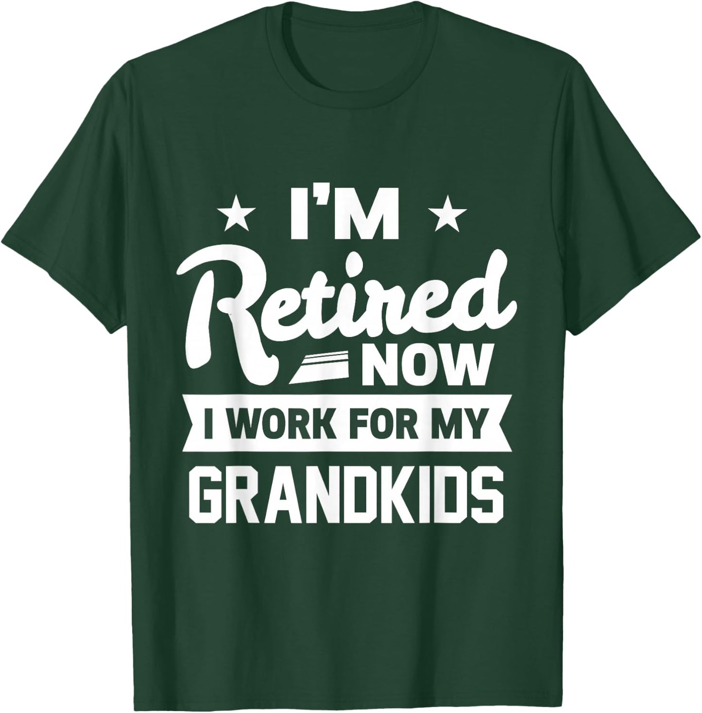 Retired Now I Work For My Grandkids Funny Retirement Grandpa T-Shirt - T-Shirt | Forest