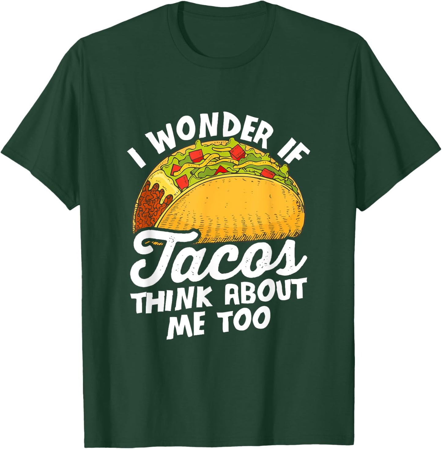 Funny I wonder if tacos think about me too for Cinco de Mayo T-Shirt - T-Shirt | Forest