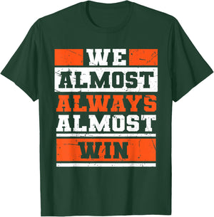 We Almost Always Almost Win Funny Football Fans T-Shirt - T-Shirt | Forest
