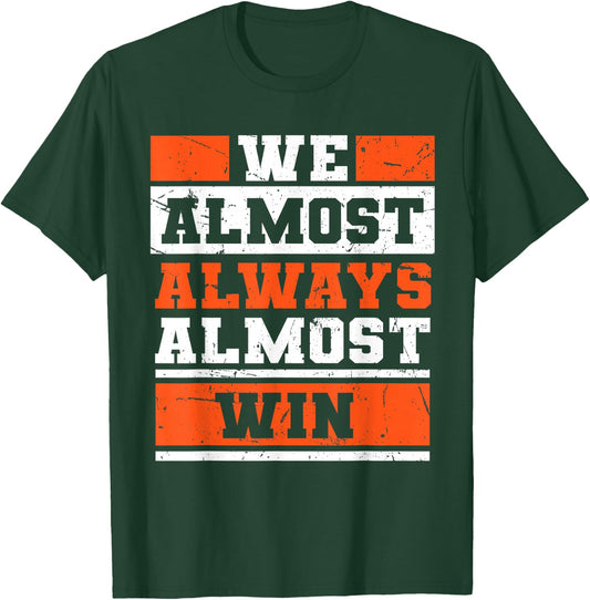 We Almost Always Almost Win Funny Football Fans T-Shirt - T-Shirt | Forest