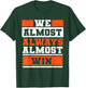 We Almost Always Almost Win Funny Football Fans T-Shirt - T-Shirt | Forest