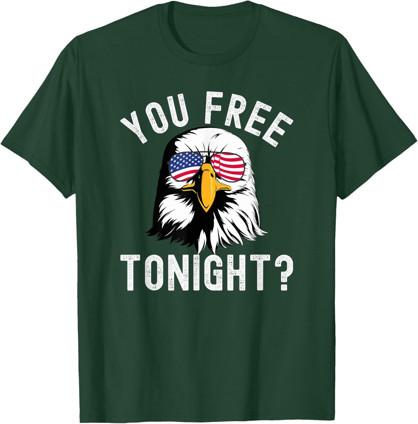 You free tonight? Funny Fourth of July Patriotic bald eagle Women Men T-Shirt - T-Shirt | Forest