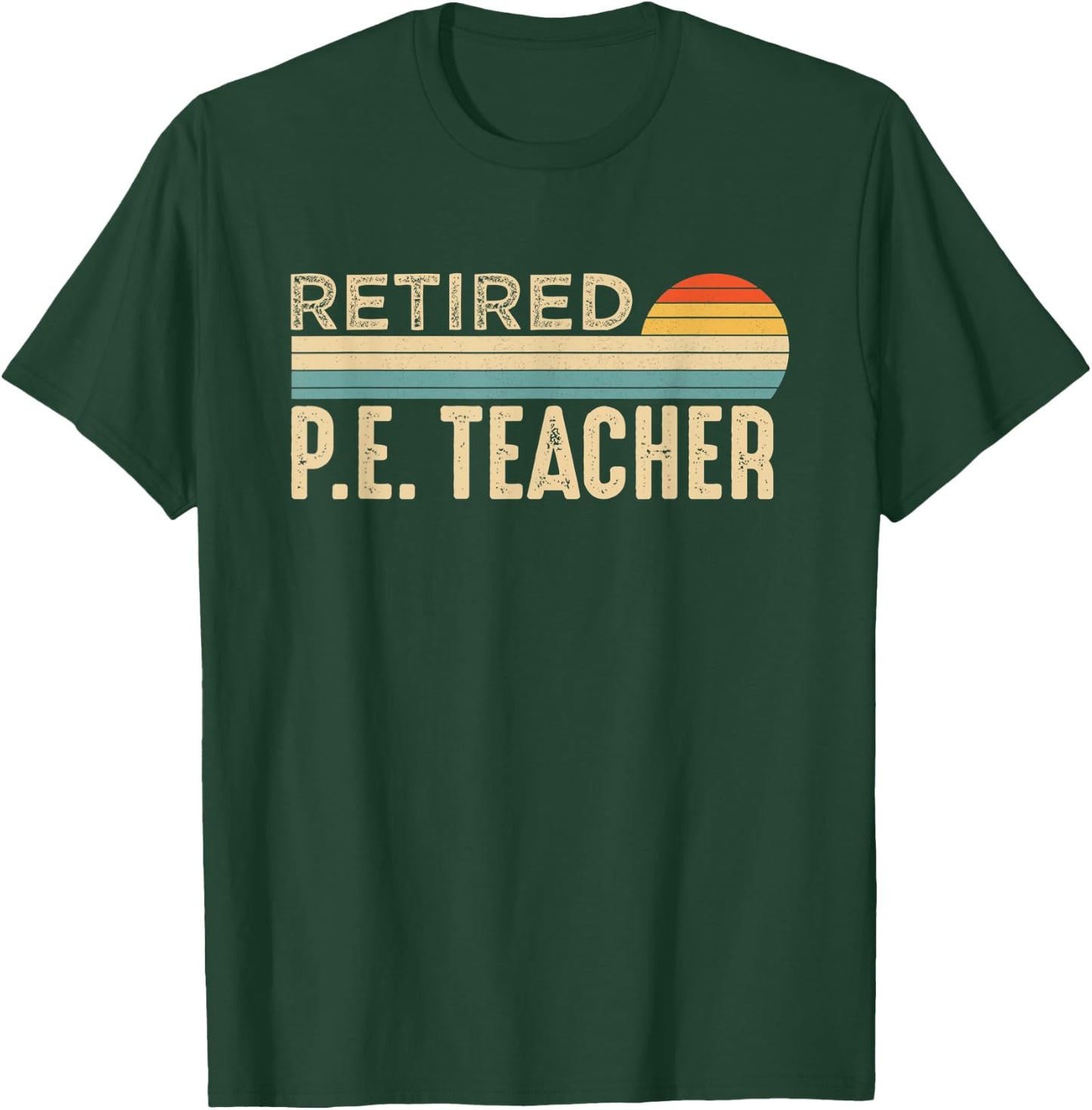 Retired P E Physical Education P.E. Teacher Retirement T-Shirt - T-Shirt | Forest