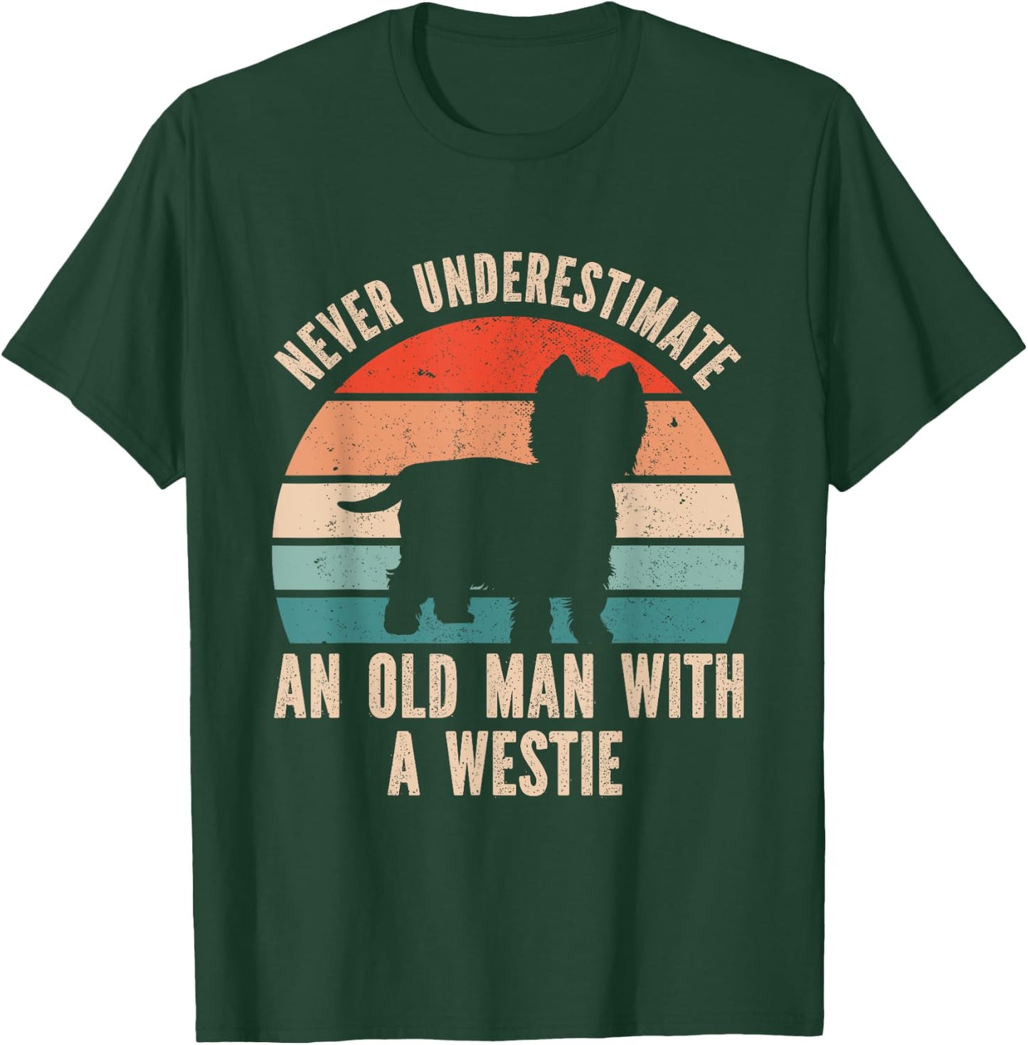Never Underestimate An Old Man With A Westie T-Shirt - T-Shirt | Forest