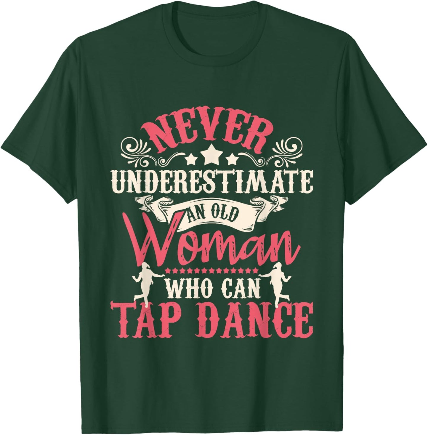 Never Underestimate An Old Woman - Tap Dancing Tap Dance Lov T-Shirt - T-Shirt | Forest