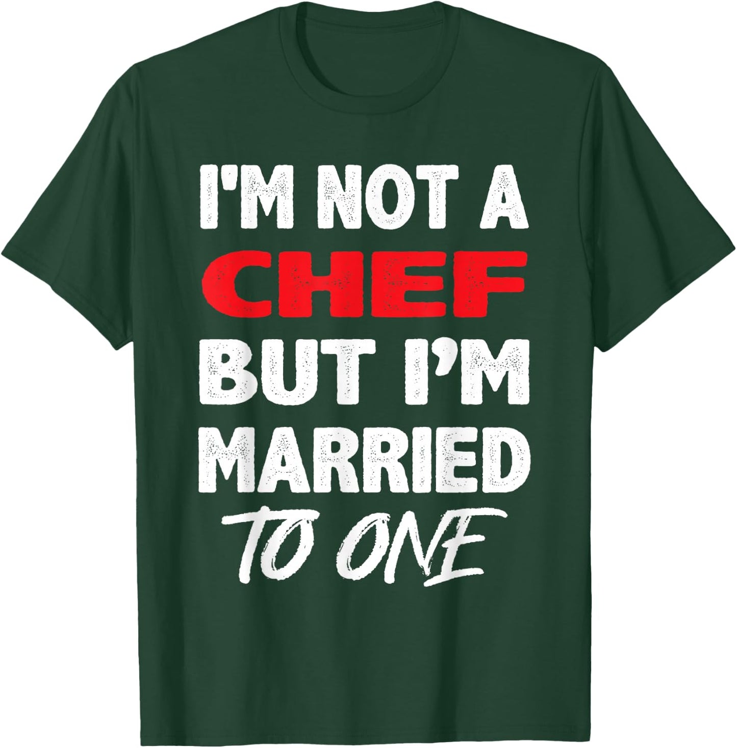 I'm not a Chef, But I'm Married To One - Funny Spouse T-Shirt - T-Shirt | Forest