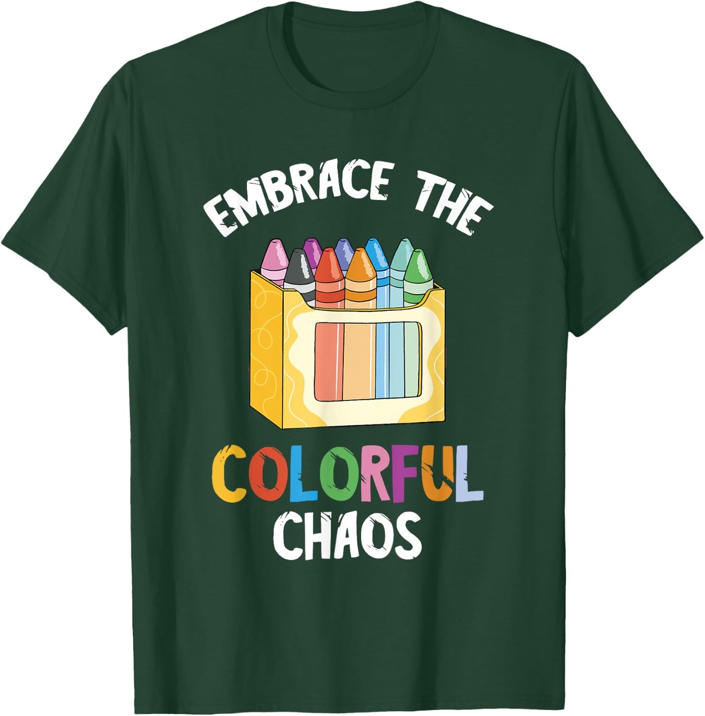 Crayon Embrace The Colorful Chaos Kindergarten Crayons T-Shirt - T-Shirt | Forest