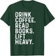 Drink Coffee Read Books Lift Heavy Funny Apparel Vintage T-Shirt - T-Shirt | Forest