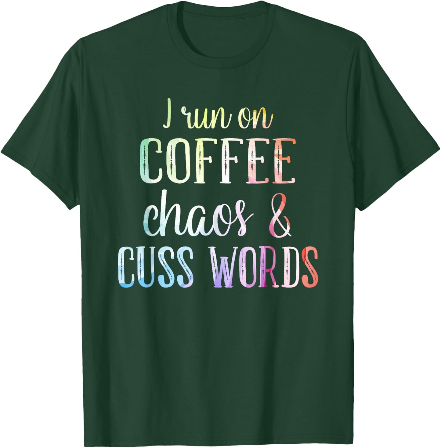 I Run On Coffee Chaos And Cuss Words T-Shirt - T-Shirt | Forest