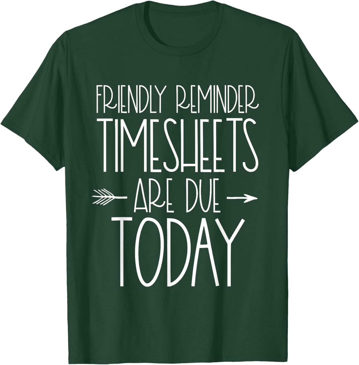 Payroll Specialist Manager Clerk Friendly Reminder Timesheet T-Shirt - T-Shirt | Forest