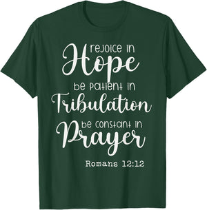 Rejoice in Hope be Patient in Tribulation Constant in Prayer T-Shirt - T-Shirt | Forest