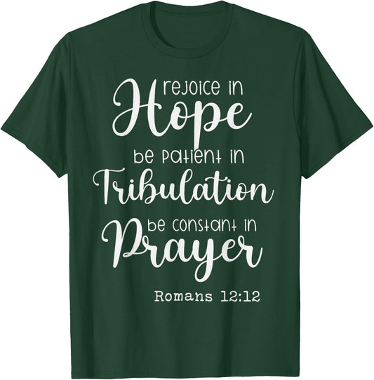 Rejoice in Hope be Patient in Tribulation Constant in Prayer T-Shirt - T-Shirt | Forest