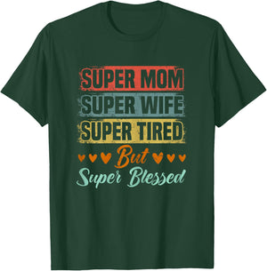 Super Mom Super Wife Super Tired But Super Blessed T-Shirt - T-Shirt | Forest