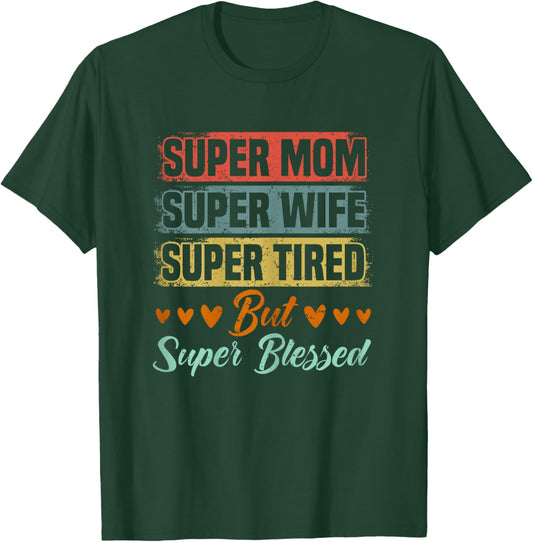 Super Mom Super Wife Super Tired But Super Blessed T-Shirt - T-Shirt | Forest