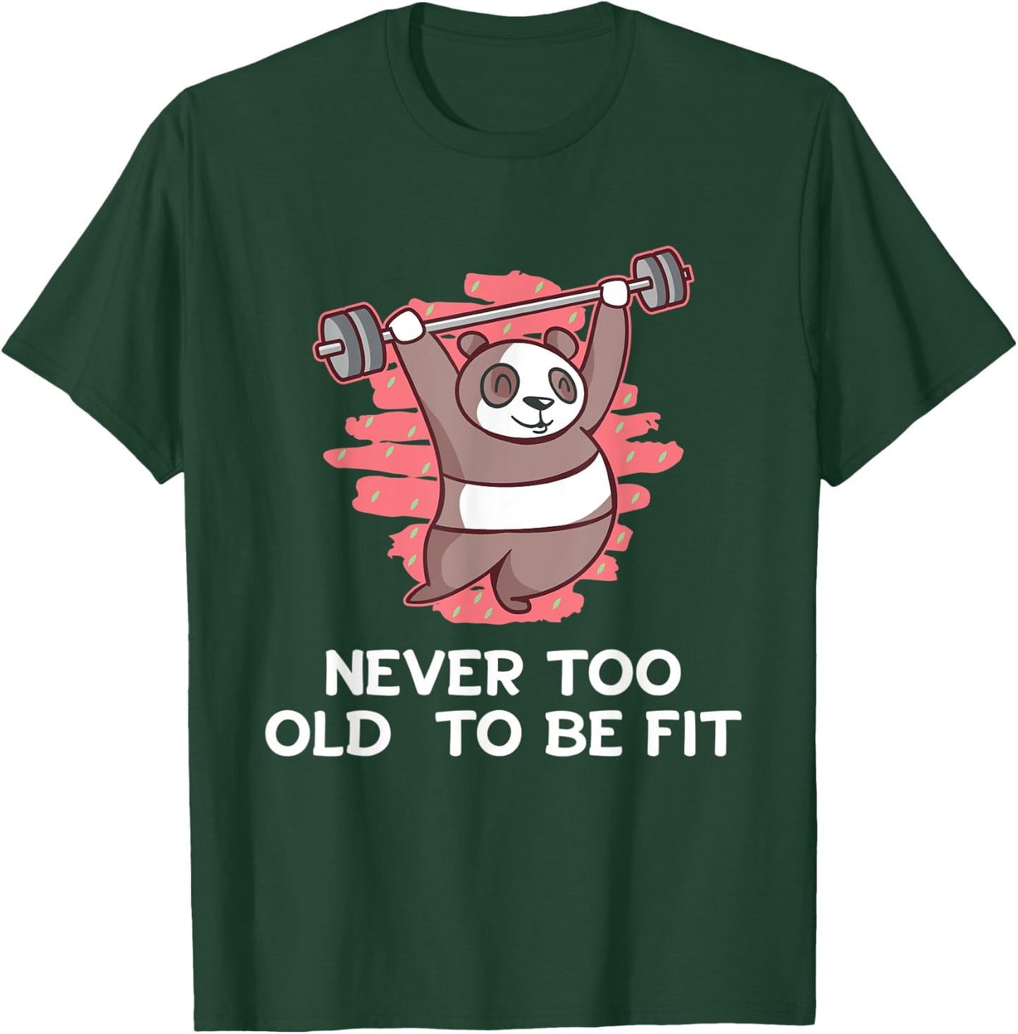 Never Too Old to Be Fit Workout Sayings Gym Quotes Fitness T-Shirt - T-Shirt | Forest