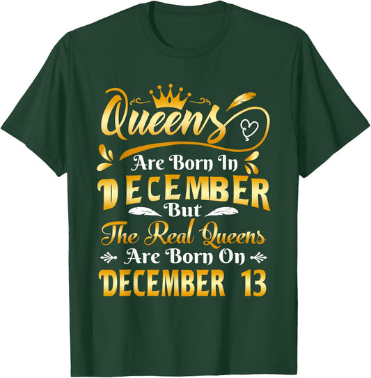 Real Queens Are Born On December 13th Birthday T-Shirt - T-Shirt | Forest