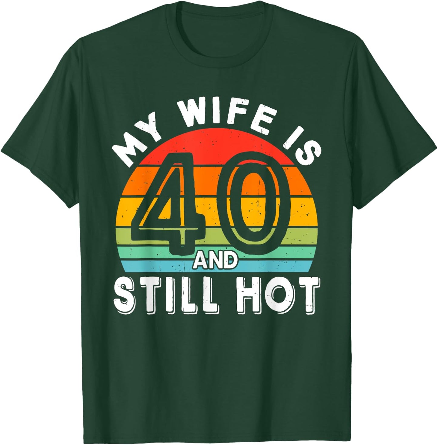 My Wife Is 40 And Still Hot 40 Years Old Birthday Of Her T-Shirt - T-Shirt | Forest
