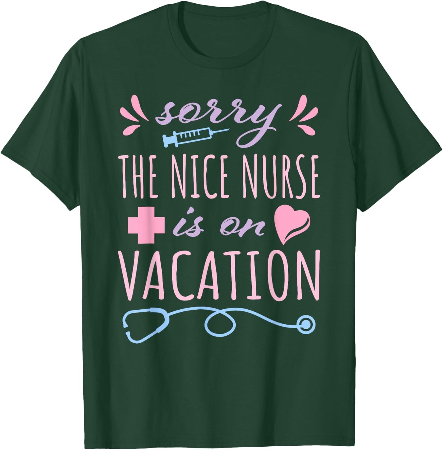 Sorry the Nice Nurse is on Vacation Cute Design for Nurses T-Shirt - T-Shirt | Forest