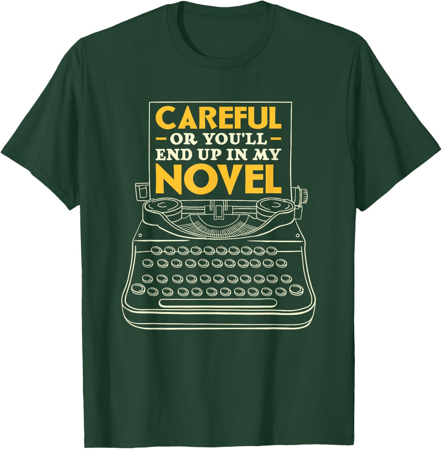 Careful Or You'll End Up In My Novel Writer Author T-Shirt - T-Shirt | Forest