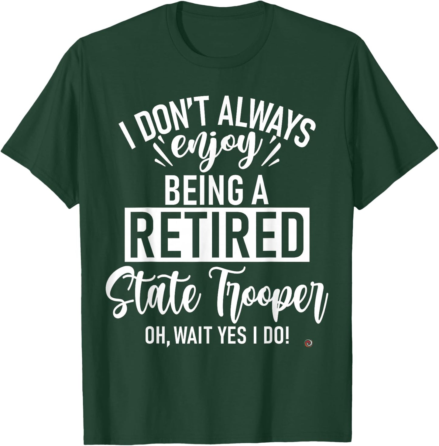 Funny Retired State Trooper T-Shirt - T-Shirt | Forest
