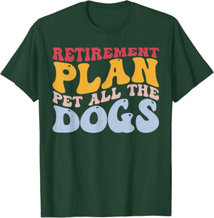 Retirement Plan Pet All The Dogs Funny Retired Pet Lover T-Shirt - T-Shirt | Forest