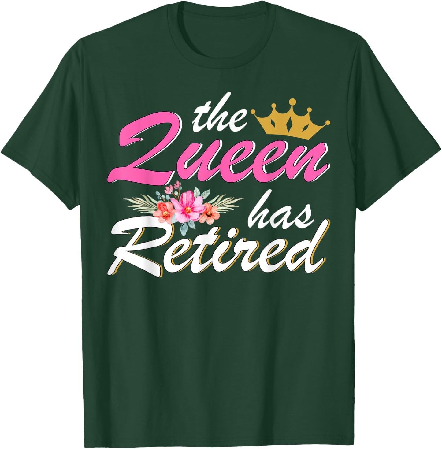 The Queen Has Retired 2023 Retirement Gift Floral T-Shirt - T-Shirt | Forest