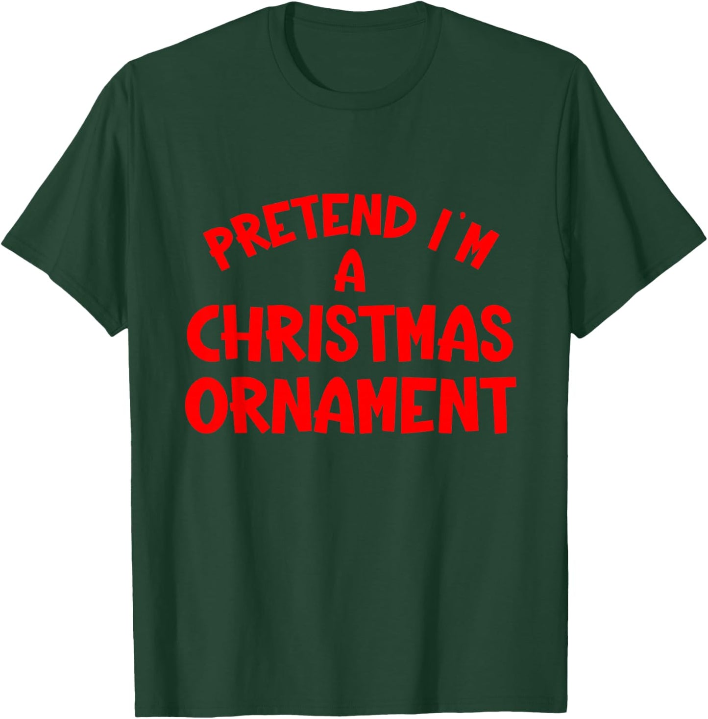 Pretend I'm a Christmas Ornament Hassle-Free Holiday Costume T-Shirt - T-Shirt | Forest
