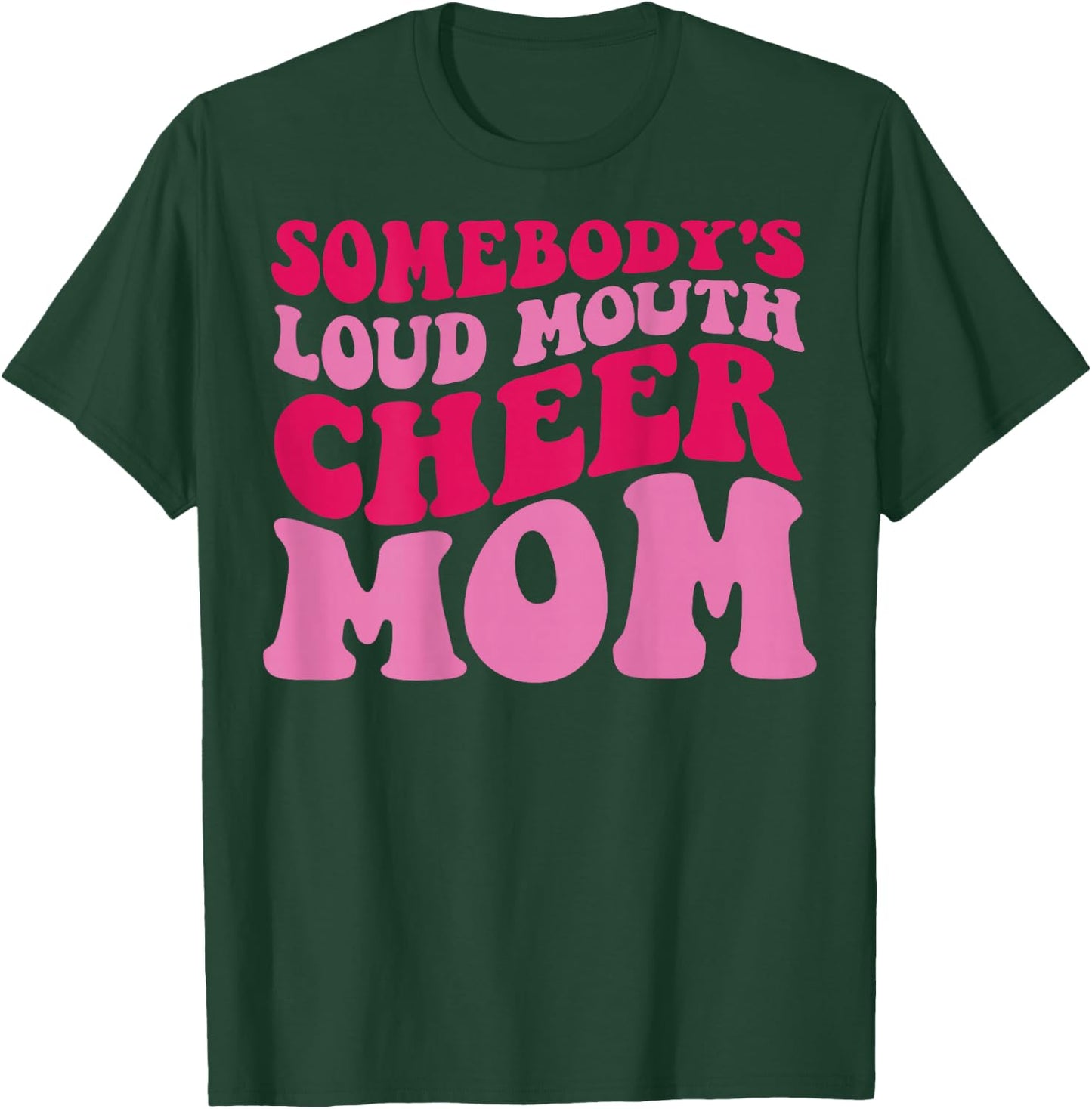 Somebody's Loudmouth Cheer Mom T-Shirt - T-Shirt | Forest
