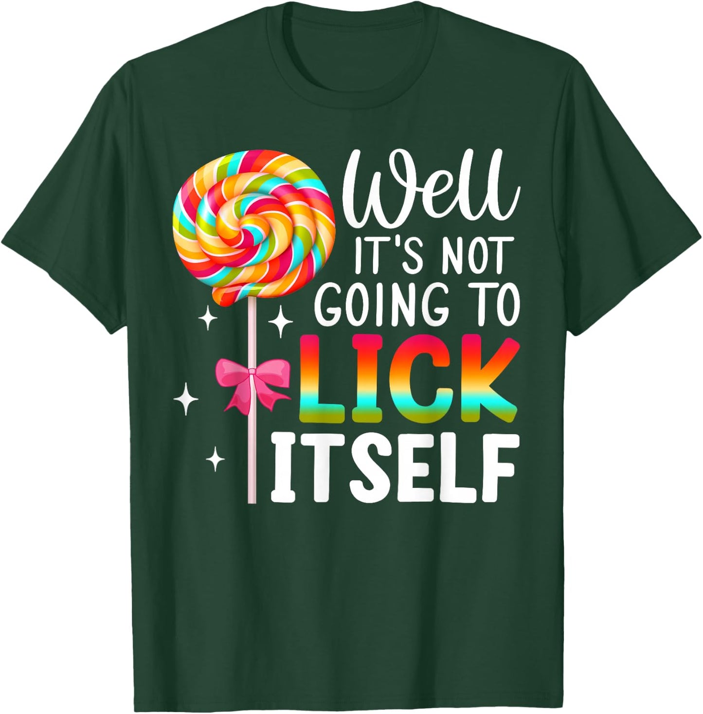 Well It's Not Going To Lick Itself Snarky Candy T-Shirt - T-Shirt | Forest