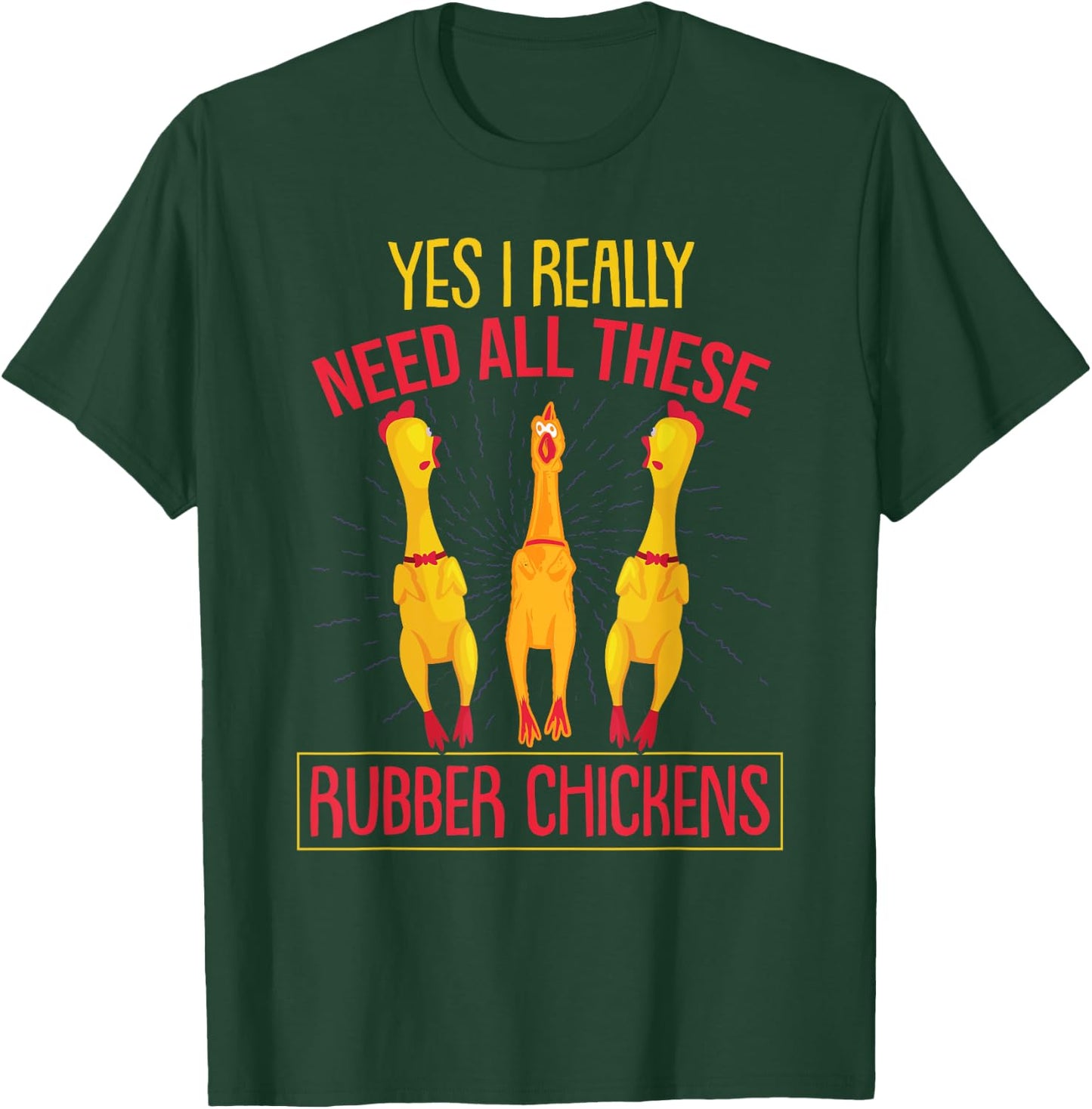 I Really Need All These Rubber Chickens T-Shirt - T-Shirt | Forest