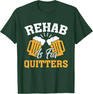 Rehab Is for Quitters Rehabilition Funny Wine Beer Lovers T-Shirt - T-Shirt | Forest